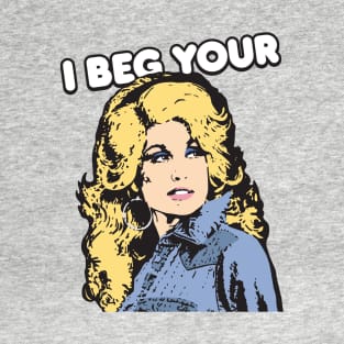 I Beg Your... T-Shirt